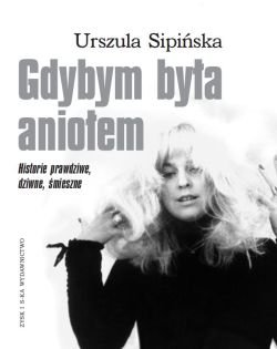 Gdybym by�a anio�em. Historie prawdziwe, dziwne, �mieszne