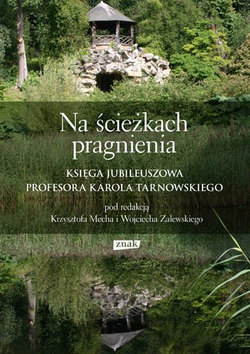 Na �cie�kach pragnienia. Ksi�ga jubileuszowa profesora Karola Tarnowskiego