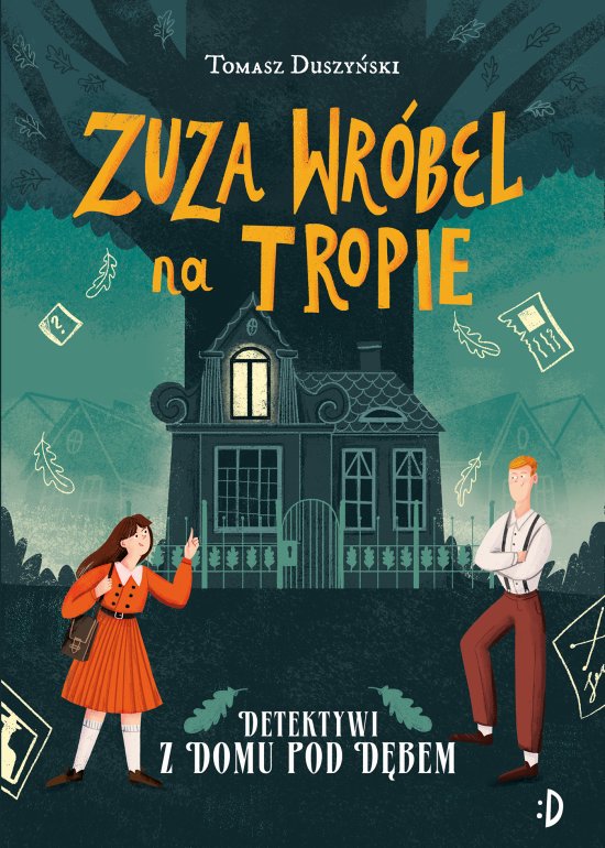 Detektywi z Domu pod D�bem. Zuza Wr�bel na tropie, tom 1