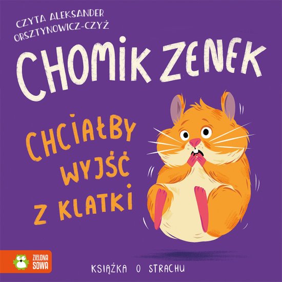 Chomik Zenek chcia�by wyj�� z klatki. Ksi��ka o strachu