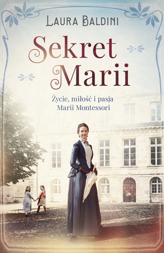 Sekret Marii. �ycie, mi�o�� i pasja Marii Montessori