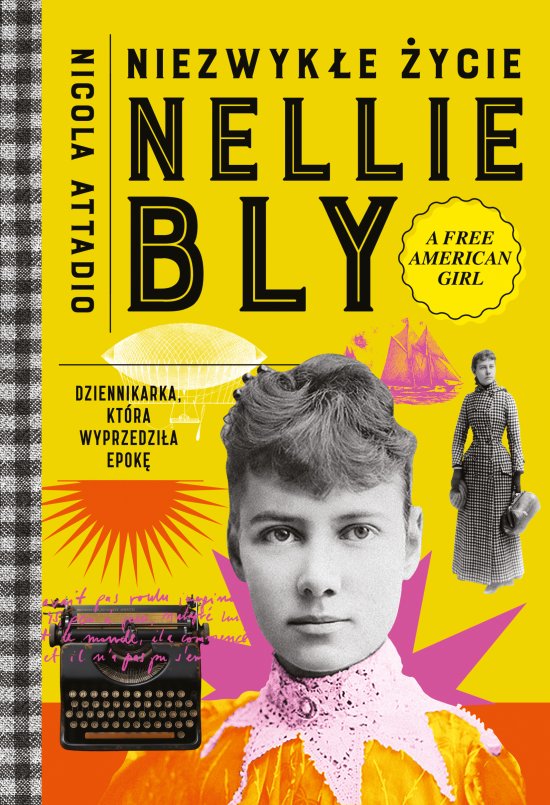 Niezwyk�e �ycie Nellie Bly. Dziennikarka, kt�ra wyprzedzi�a epok�