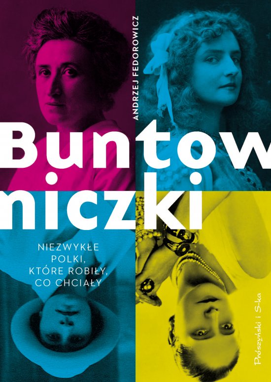 Buntowniczki. Niezwyk�e Polki, kt�re robi�y, co chcia�y