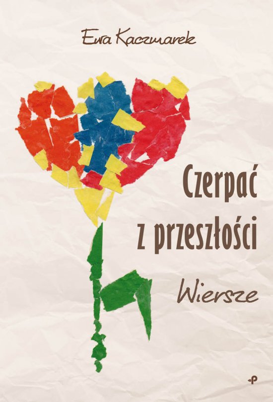 Czerpa� z przesz�o�ci. Wiersze