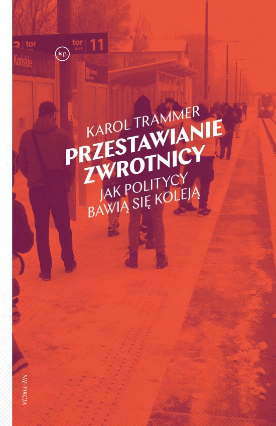 Przestawianie zwrotnicy. Jak politycy bawi� si� kolej�
