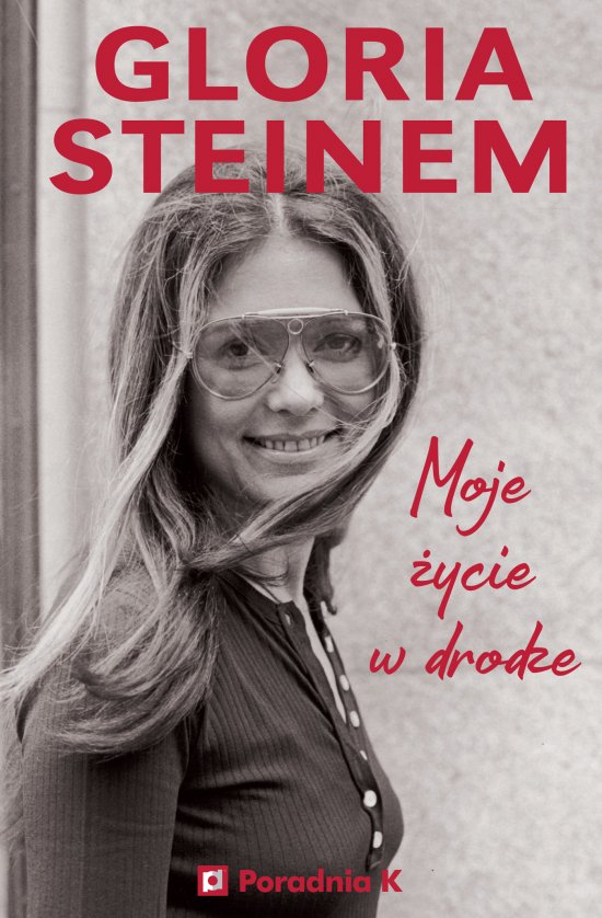 Gloria Steinem. Moje �ycie w drodze