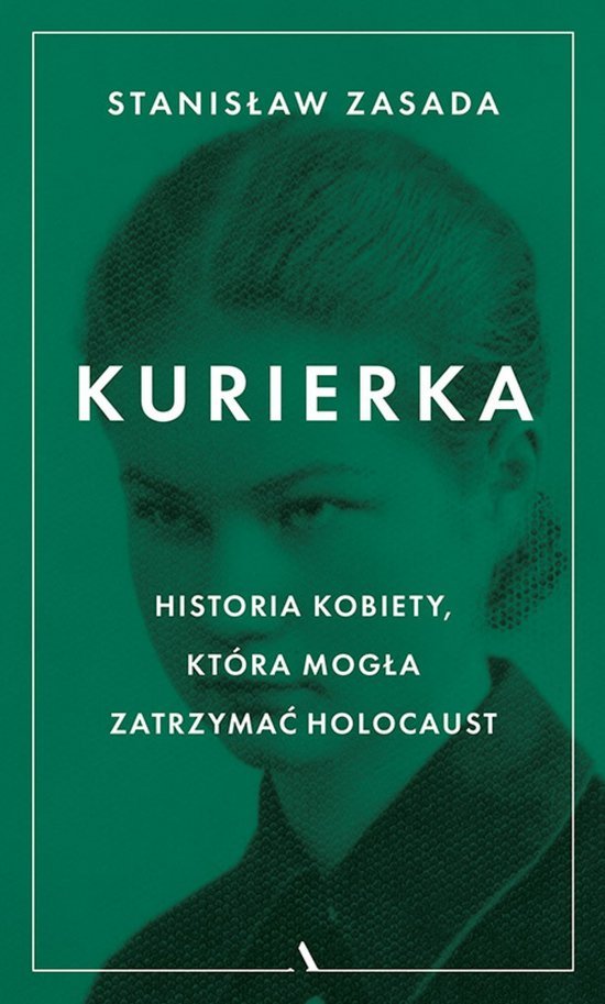 Kurierka. Historia kobiety, kt�ra mog�a zatrzyma� Holocaust