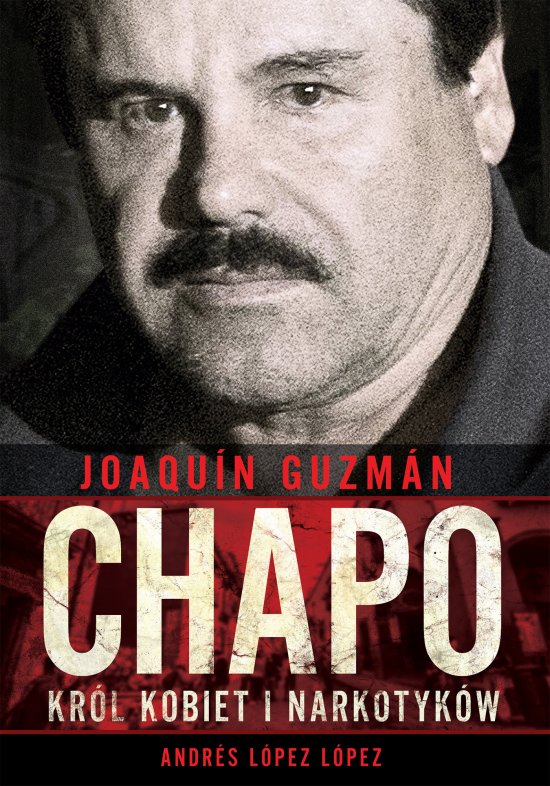 Joaquin ,,Chapo" Guzman. Kr�l kobiet i narkotyk�w