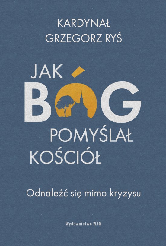 Jak B�g pomy�la� Ko�ci�. Odnale�� si� mimo kryzysu