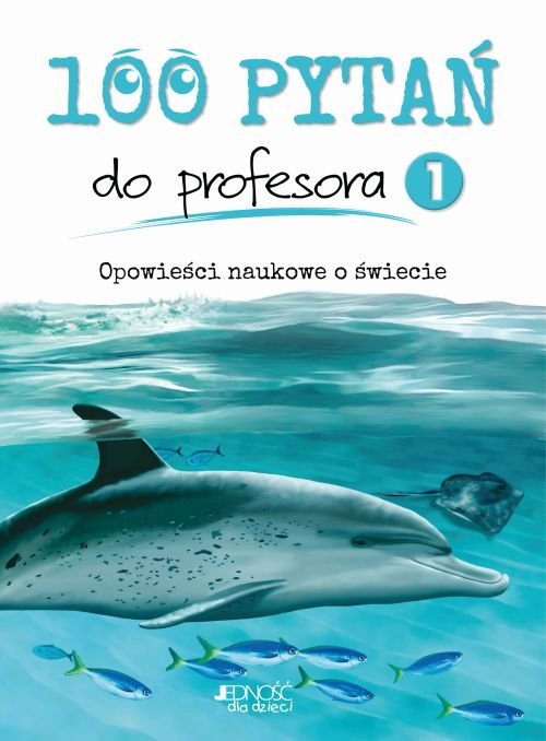 100 pyta� do profesora, tom 1. Opowie�ci naukowe o �wiecie