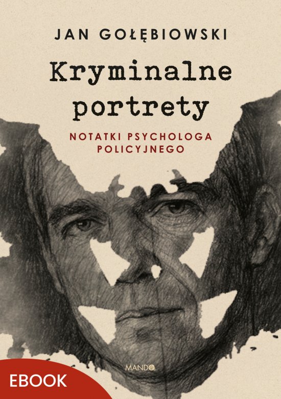 Kryminalne portrety. Notatki psychologa policyjnego