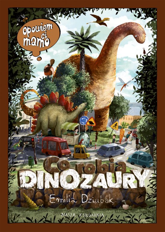 Opowiem ci, mamo, co robi� dinozaury