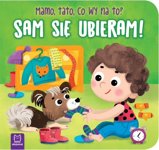Sam si� ubieram! Mamo, tato, co wy na to?