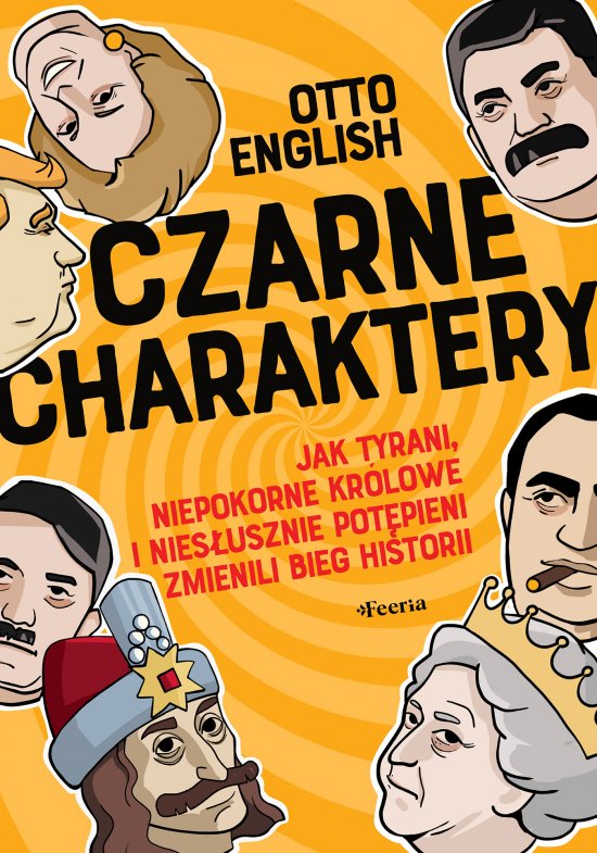 Czarne charaktery. Jak tyrani, niepokorne kr�lowe i nies�usznie pot�pieni zmienili bieg historii