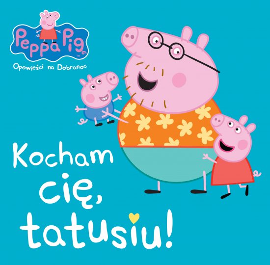 Peppa Pig Opowie�ci na dobranoc Kocham Ci�, tatusiu!