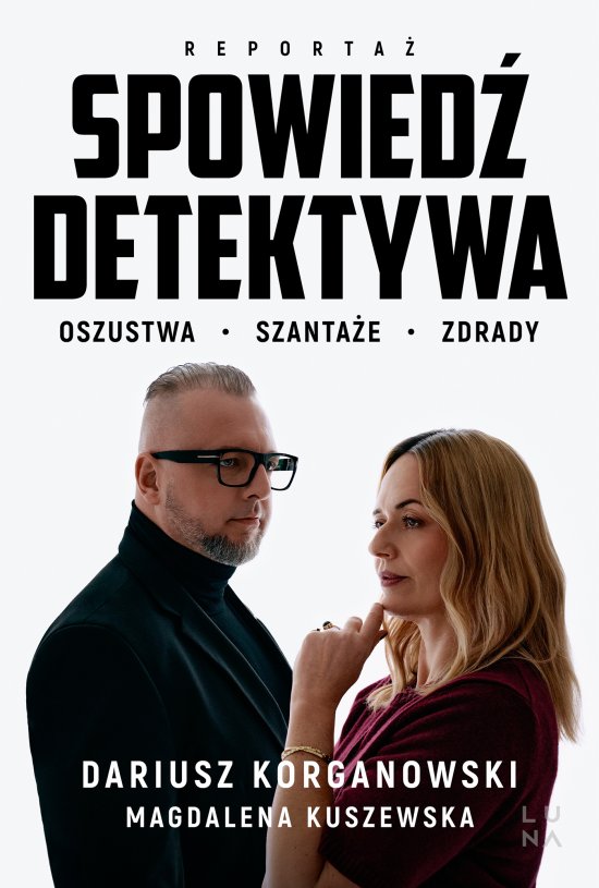 Spowied� detektywa. Oszustwa, szanta�e, zdrady