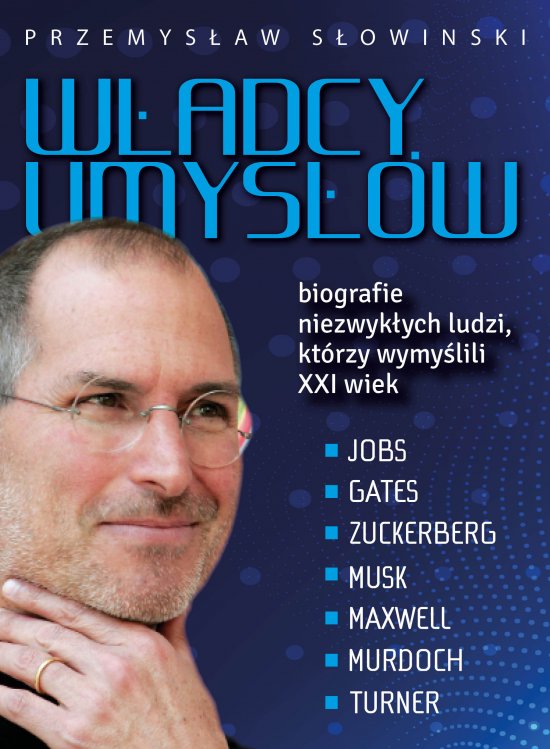W�adcy umys��w. Biografie niezwyk�ych ludzi, kt�rzy wymy�lili XXI wiek