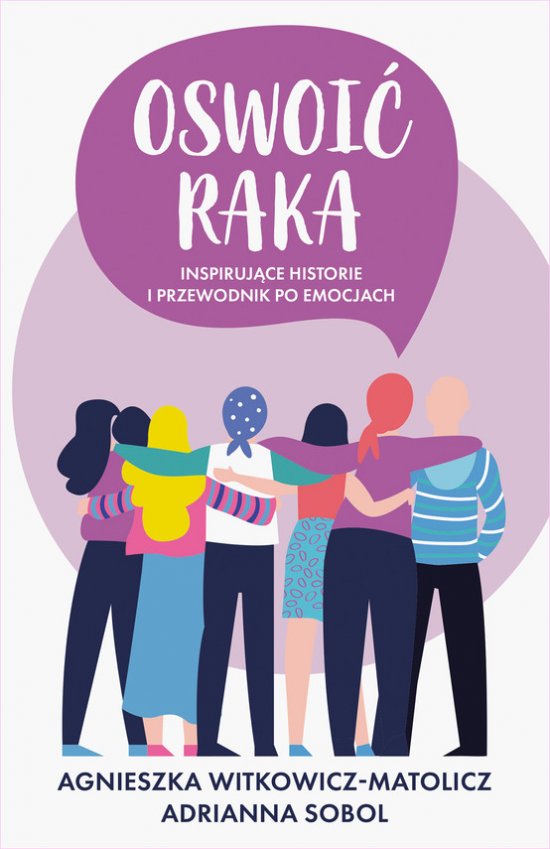 Oswoi� raka. Inspiruj�ce historie i przewodnik po emocjach