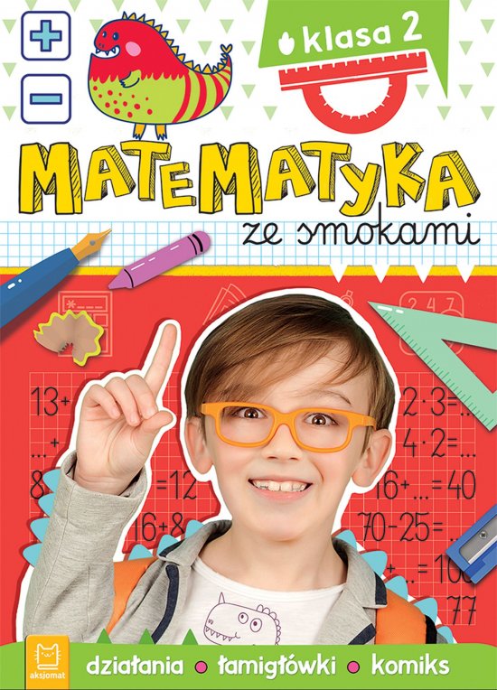 Matematyka ze smokami. Klasa 2. Dzia�ania, �amig��wki, komiks