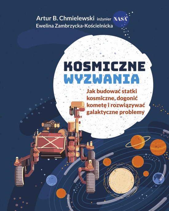 Kosmiczne wyzwania. Jak budowa� statki kosmiczne, dogoni� komet� i rozwi�zywa� galaktyczne problemy