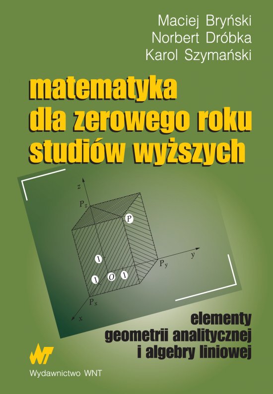 Matematyka dla zerowego roku studi�w wy�szych. Elementy geometrii analitycznej i algebry liniowej