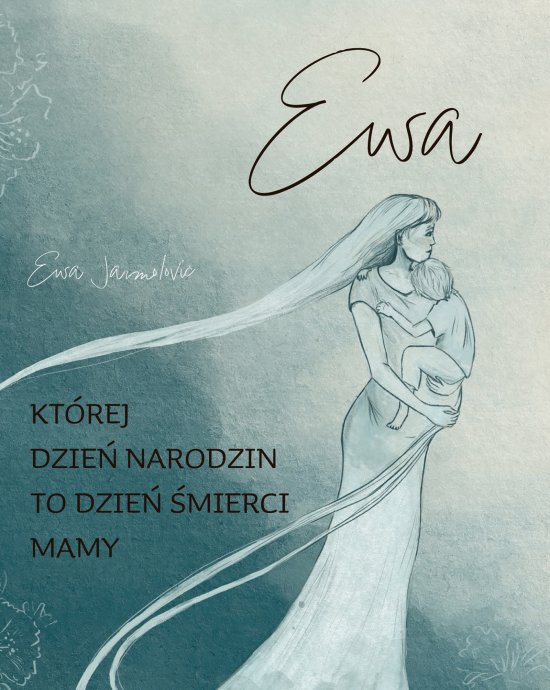 Ewa. Kt�rej dzie� narodzin to dzie� �mierci mamy
