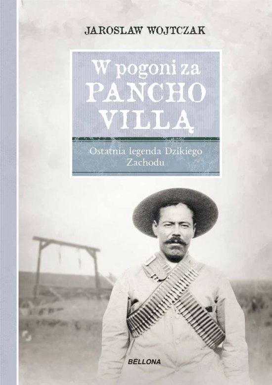 W pogoni za Pancho Vill�. Ostatnia legenda Dzikiego Zachodu