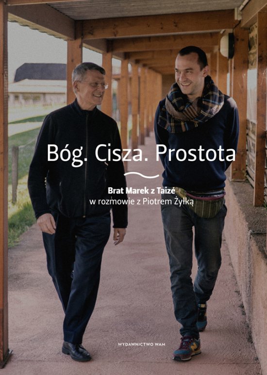 B�g. Cisza. Prostota. Brat Marek z Taize w rozmowie z Piotrem �y�k�