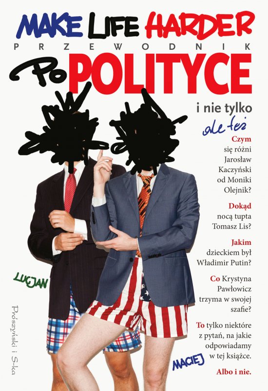 Make Life Harder. Przewodnik po polityce i nie tylko,ale te�
