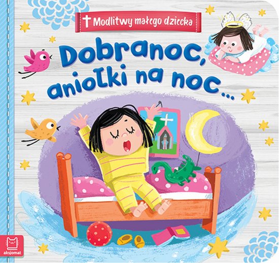 Modlitwy ma�ego dziecka. Dobranoc, anio�ki na noc...