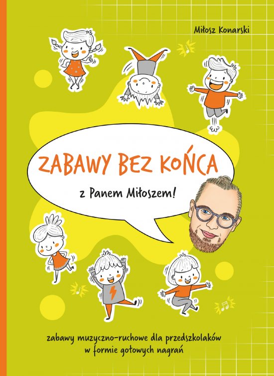 Zabawy bez ko�ca z Panem Mi�oszem! Zabawy muzyczno-ruchowe dla przedszkolak�w w formie gotowych nagra�