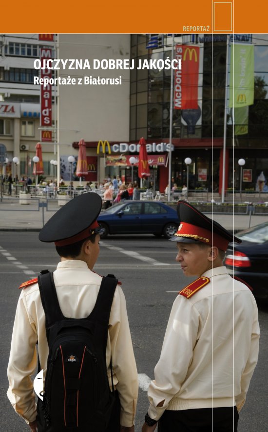 Ojczyzna dobrej jako�ci. Reporta�e z Bia�orusi