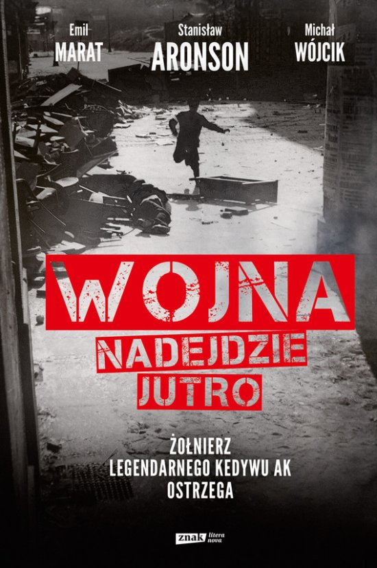 Wojna nadejdzie jutro. �o�nierz legendarnego Kedywu AK ostrzega
