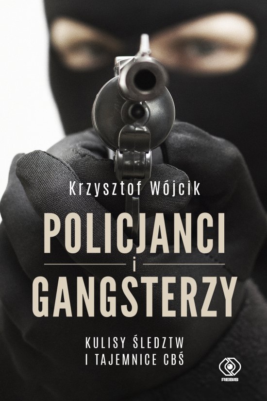 Policjanci i gangsterzy. Kulisy �ledztw i tajemnice CB�