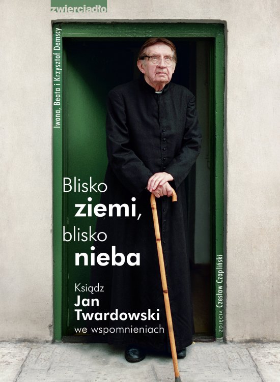 Blisko ziemi blisko nieba. Ksi�dz Jan Twardowski we wspomnianiach