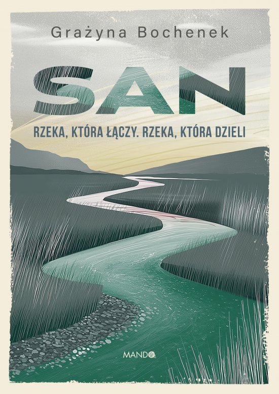 San. Rzeka, kt�ra ��czy. Rzeka, kt�ra dzieli