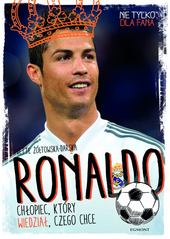 Ronaldo. Ch�opiec, kt�ry wiedzia�, czego chce