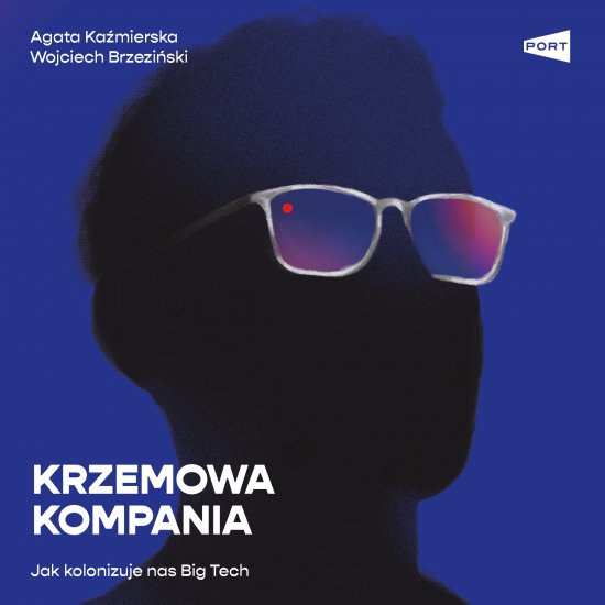 Krzemowa kompania. Jak kolonizuje nas Big Tech
