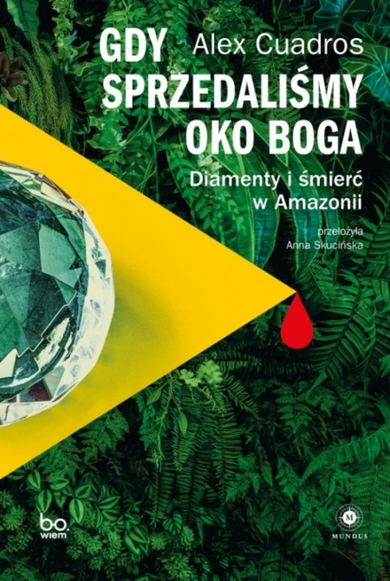 Gdy sprzedali�my Oko Boga. Diamenty i �mier� w Amazonii