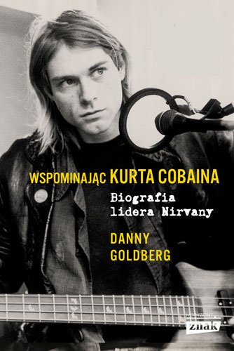 Wspominaj�c Kurta Cobaina. Biografia lidera Nirvany