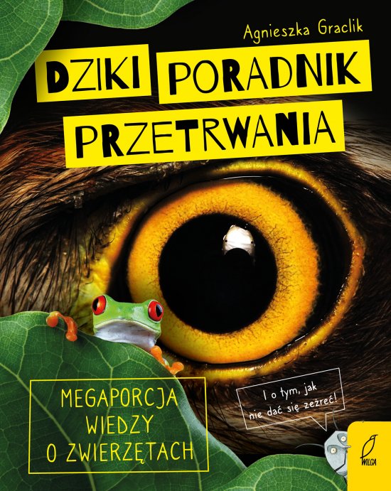 Dziki poradnik przetrwania. Megaporcja wiedzy o zwierz�tach