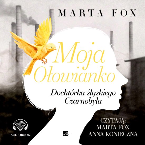 Moja O�owianko. Docht�rka �l�skiego Czarnobyla