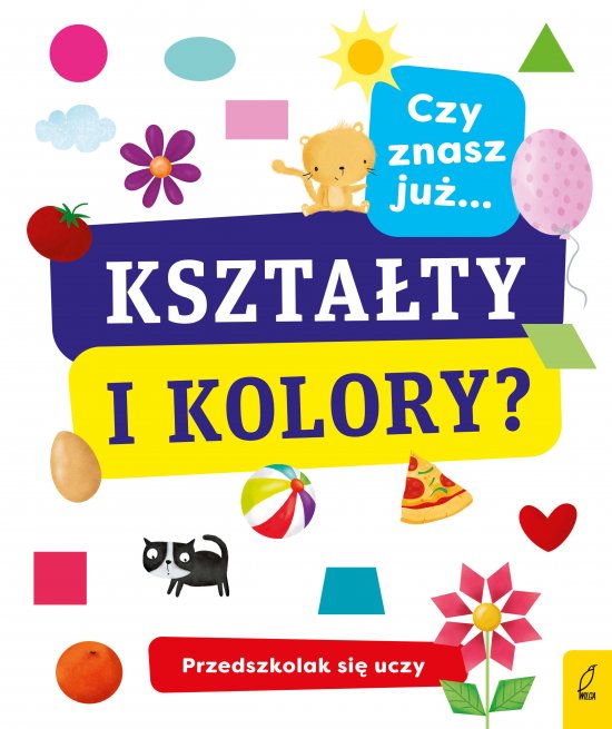 Przedszkolak si� uczy. Czy znasz ju� kszta�ty i kolory?