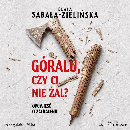G�ralu, czy ci nie �al? Opowie�� o zatraceniu