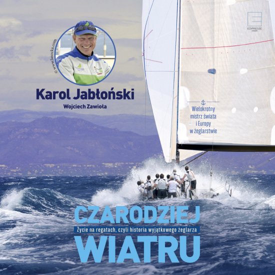 Czarodziej wiatru. �ycie na regatach, czyli historia wyj�tkowego �eglarza