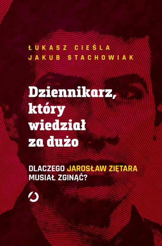 Dziennikarz, kt�ry wiedzia� za du�o. Dlaczego Jaros�aw Zi�tara musia� zgin��?