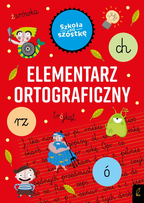 Szko�a na sz�stk�. Elementarz ortograficzny