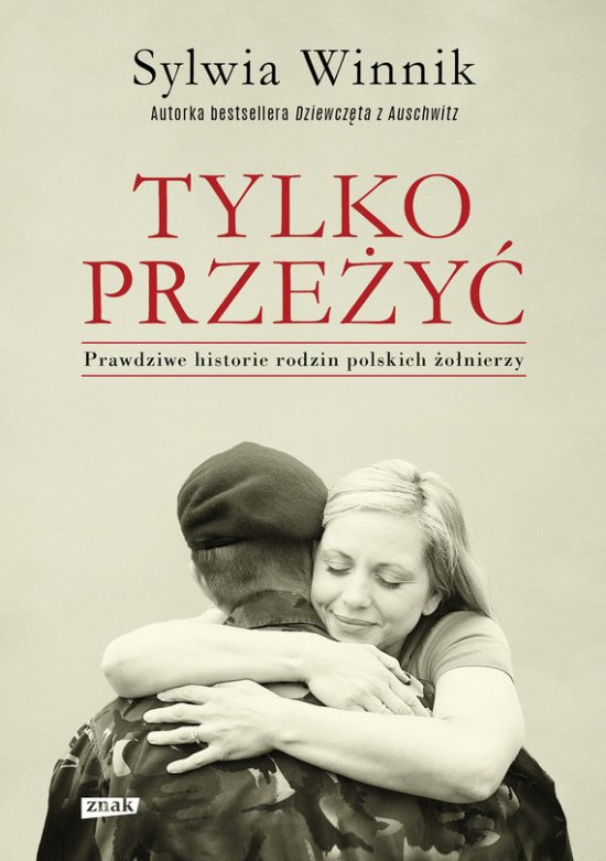 Tylko prze�y�. Prawdziwe historie rodzin polskich �o�nierzy