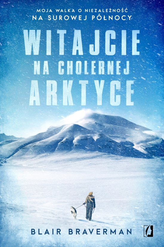 Witajcie na cholernej Arktyce. Moja walka o niezale�no�� na surowej P�nocy