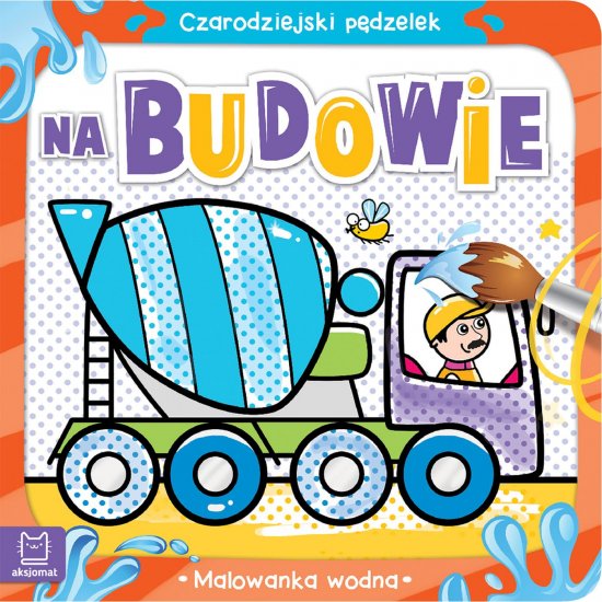 Czarodziejski p�dzelek. Na budowie. Malowanka wodna